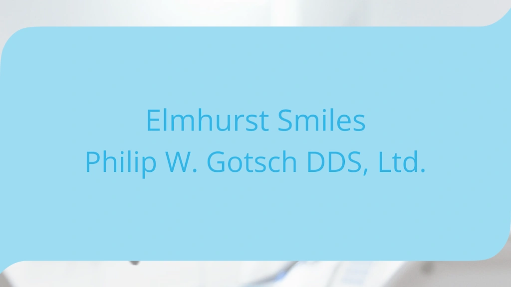 Elmhurst Smiles: Philip W. Gotsch DDS