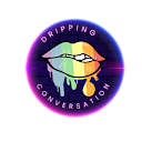 Dripping Conversation
